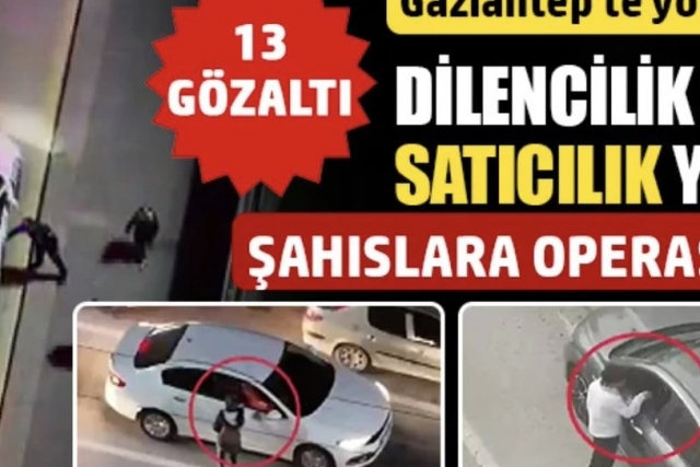 Gaziantep'te yollarda dilencilik ve satıcılık yapan şahıslara operasyon: 13 gözaltı