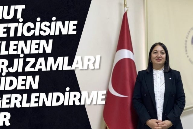 KONUT TÜKETİCİSİNE YÜKLENEN ENERJİ ZAMLARI YENİDEN DEĞERLENDİRMELİDİR