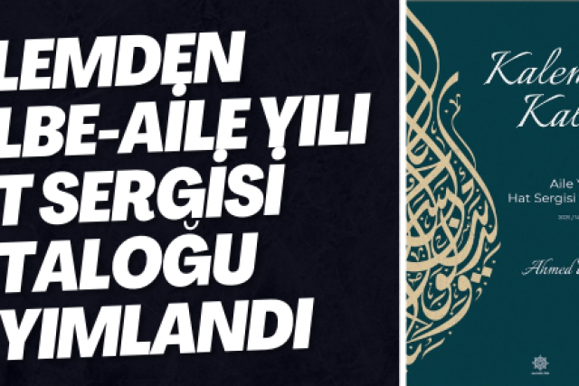 Kalemden Kalbe-Aile Yılı Hat Sergisi kataloğu yayımlandı