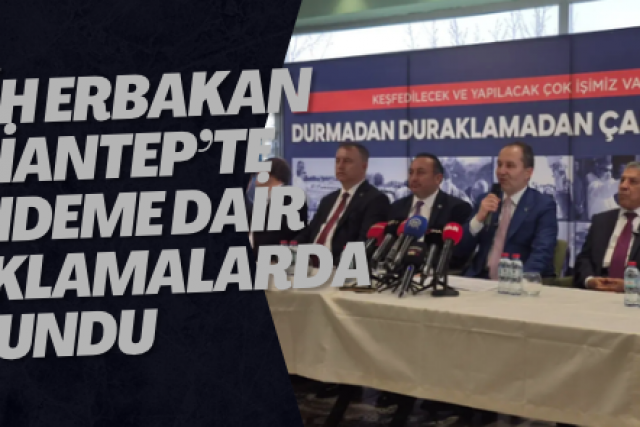 Fatih Erbakan Gaziantep’te Gündeme Dair Açıklamalarda Bulundu