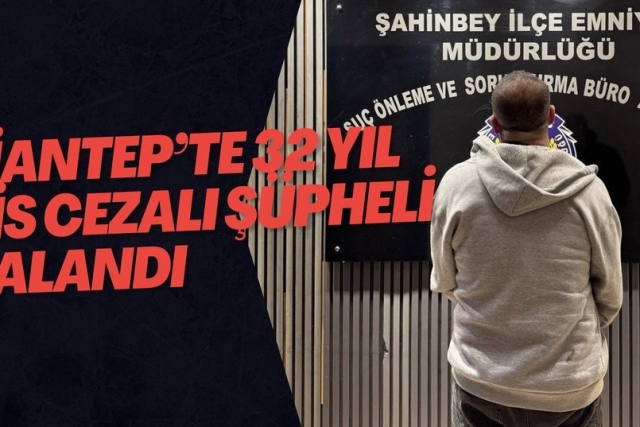 Gaziantep’te 32 Yıl Hapis Cezalı Şüpheli Yakalandı